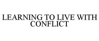 LEARNING TO LIVE WITH CONFLICT