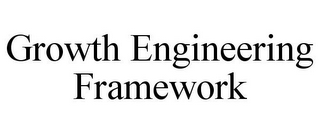 GROWTH ENGINEERING FRAMEWORK