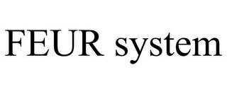 FEUR SYSTEM