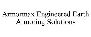 ARMORMAX ENGINEERED EARTH ARMORING SOLUTIONS