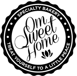 OM SWEET HOME SPECIALTY BAKERY TREAT YOURSELF TO A LITTLE PEACE