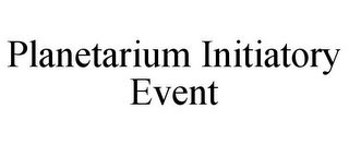 PLANETARIUM INITIATORY EVENT