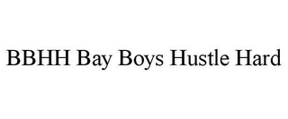 BBHH BAY BOYS HUSTLE HARD