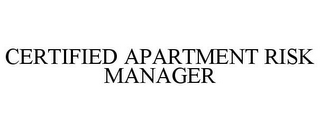 CERTIFIED APARTMENT RISK MANAGER