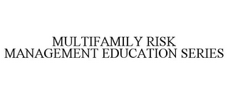 MULTIFAMILY RISK MANAGEMENT EDUCATION SERIES