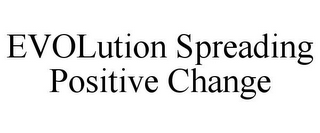 EVOLUTION SPREADING POSITIVE CHANGE