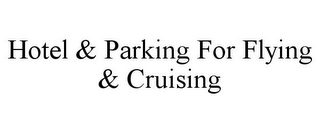 HOTEL & PARKING FOR FLYING & CRUISING