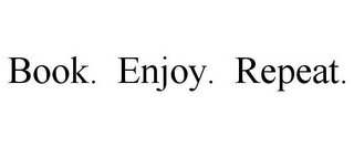 BOOK. ENJOY. REPEAT.