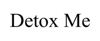 DETOX ME