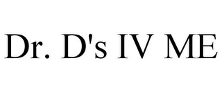 DR. D'S IV ME