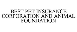 BEST PET INSURANCE CORPORATION AND ANIMAL FOUNDATION