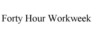 FORTY HOUR WORKWEEK