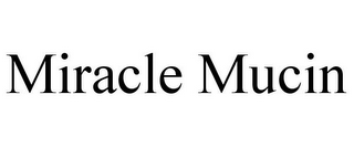 MIRACLE MUCIN