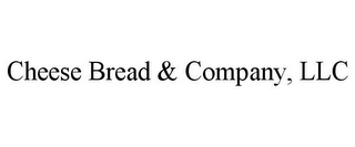 CHEESE BREAD & COMPANY, LLC