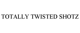 TOTALLY TWISTED SHOTZ