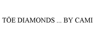 TÖE DIAMONDS ... BY CAMI