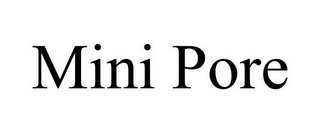 MINI PORE