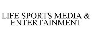 LIFE SPORTS MEDIA & ENTERTAINMENT