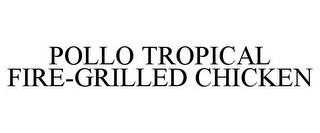 POLLO TROPICAL FIRE-GRILLED CHICKEN