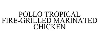 POLLO TROPICAL FIRE-GRILLED MARINATED CHICKEN