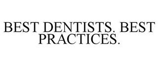 BEST DENTISTS. BEST PRACTICES.