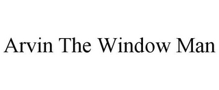 ARVIN THE WINDOW MAN