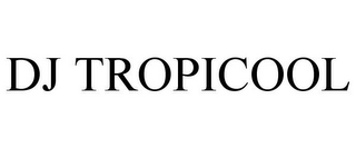 DJ TROPICOOL