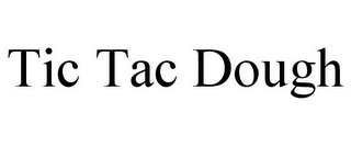 TIC TAC DOUGH