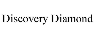 DISCOVERY DIAMOND