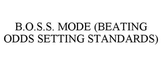 B.O.S.S. MODE (BEATING ODDS SETTING STANDARDS)