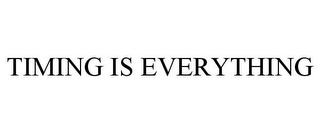 TIMING IS EVERYTHING