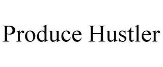 PRODUCE HUSTLER