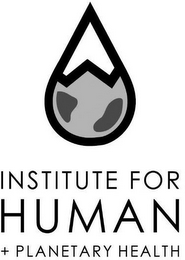 INSTITUTE FOR HUMAN + PLANETARY HEALTH