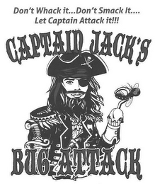 CAPTAIN JACK'S BUG ATTACK DON'T WHACK IT...DON'T SMACK IT....LET CAPTAIN ATTACK IT!!!