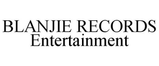 BLANJIE RECORDS ENTERTAINMENT