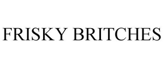 FRISKY BRITCHES