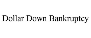 DOLLAR DOWN BANKRUPTCY