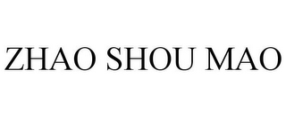 ZHAO SHOU MAO