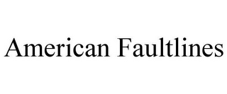 AMERICAN FAULTLINES