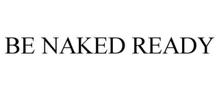 BE NAKED READY