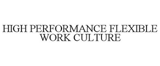 HIGH PERFORMANCE FLEXIBLE WORK CULTURE