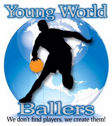 YOUNG WORLD BALLERS WE DON'T FIND PLAYERS, WE CREATE THEM!
