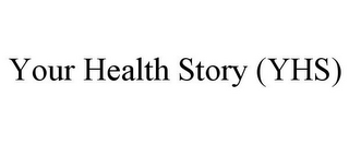 YOUR HEALTH STORY (YHS)