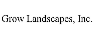 GROW LANDSCAPES, INC.