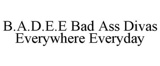 B.A.D.E.E BAD ASS DIVAS EVERYWHERE EVERYDAY