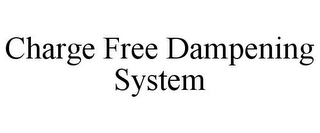 CHARGE FREE DAMPENING SYSTEM