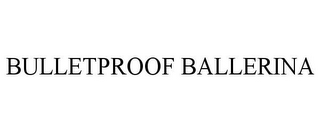 BULLETPROOF BALLERINA