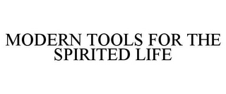 MODERN TOOLS FOR THE SPIRITED LIFE