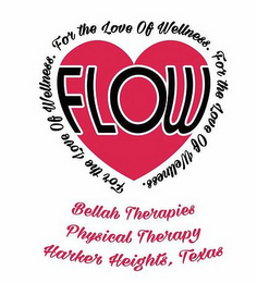 FLOW FOR THE LOVE OF WELLNESS. BELLAH THERAPIES PHYSICAL THERAPY HARKER HEIGHTS, TEXAS