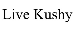 LIVE KUSHY